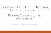 Superior Court of California, County of Imperial Probate ... This presentation was made possible thanks to materials developed by the Probate Conservatorship Self-Help Program Work
