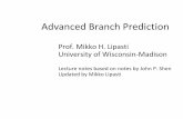 Advanced Branch Prediction - University of … Branch Prediction Prof. Mikko H. Lipasti University of Wisconsin-Madison Lecture notes based on notes by John P. Shen Updated by Mikko