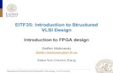 EITF35: Introduction to Structured VLSI Design - LTH · EITF35: Introduction to Structured VLSI Design Introduction to FPGA design Steffen Malkowsky ... Intel Itanium 2 Xilinx Virtex-II