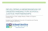 DEVELOPING A MEMORANDUM OF UNDERSTANDING … School-Justice_Partners… · DEVELOPING A MEMORANDUM OF UNDERSTANDING FOR SCHOOL-JUSTICE PARTNERSHIPS Presented by Chief Judge Steven