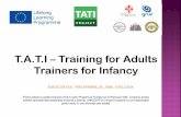 T.A.T.I Training for Adults Trainers for Infancy focus...T.A.T.I – Training for Adults Trainers for Infancy Proiect realizat cu sprijinul financiar primit în cadrul Programului