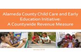 Alameda County Child Care and Early Education Initiative ... · Alameda County Child Care and Early Education Initiative: A Countywide Revenue Measure January 2018