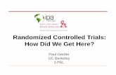 Randomized Controlled Trials: How Did We Get Here? · Randomized Controlled Trials: How Did We Get Here? Paul Gertler ... Can non-experimental evaluations match ... –Specialized