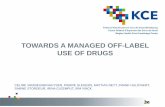 TOWARDS A MANAGED OFF-LABEL USE OF DRUGS - … · 2016-11-25 · TOWARDS A MANAGED OFF-LABEL USE OF DRUGS CELINE VANNIEUWENHUYSEN, PIERRE SLEGERS, ... In early market access: medical