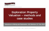 Exploration Property Valuation – methods and case studies · Presentation Overview Valuation Methodologies most commonly applied to exploration properties: - Multiples of exploration