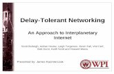 An Approach to Interplanetary Internet - WPIweb.cs.wpi.edu/~emmanuel/courses/cs525m/S06/slides/delay_tolerant...Delay-Tolerant Networking Presented by: James Kazmierczak An Approach