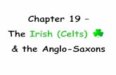 Chapter 19 The Irish (Celts) & the Anglo-Saxonsgoldeno.wikispaces.com/file/view/Chapter+19+(The+Irish+and+the... · •By 700 CE, most people in England had converted to Christianity