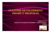 CLUSTER DEVELOPMENT PROJECT PROPOSAL ... “Cluster is a geographically proximate group of inter connected units and associated institutions in a particular field linked by commonalities