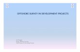 OFFSHORE SURVEY IN DEVELOPMENT PROJECTS · 2015-05-12 · PRE-INSTALLATION SURVEY Ensures route / site is free of obstructions ... Shore Pull Pipeline crossing Pipe lay down Trenching
