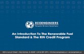 An Introduction to the Renewable Fuel Standard & the RIN ... · An Introduction To The Renewable Fuel Standard & The RIN Credit ... D6 Renewable Fuel 20% or less ... An Introduction