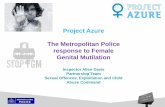 Project Azure The Metropolitan Police response to Female ... · Project Azure The Metropolitan Police response to Female Genital Mutilation Inspector Allen Davis ... •Rids family
