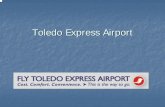 Toledo Express Airport - Toledo Metropolitan Area Council ... Groups/Airport TMACOG... · TOLEDO EXPRESS AIRPORT HISTORY Airport was built and opened in 1955. It cost $3,850,000 to