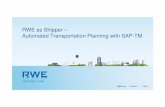 RWE as Shipper – Automated Transportation Planning with … · RWE as Shipper – Automated Transportation Planning with SAP-TM 13/10/2015. ... Freight costs per material are involved