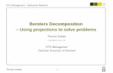 Benders Decomposition - Technical University of Denmark · Thomas Stidsen 2 DTU-Management / Operations Research Outline Introduction Using projections Benders decomposition Simple