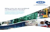 Why use an accredited certification body? - iaf.nu · (ISO 22000) l Supply Chain Security Management Systems certification (ISO 28000) While Quality Management System certification