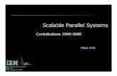Scalable Parallel Systems Barcelonaresearch.ac.upc.edu/HPCseminar/SEM0001/snir.pdf · Scalable Parallel Systems ... Can be used as modest cluster/farm, not only large ... 2Switch