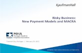 Risky Business: New Payment Models and MACRA - MHA and Events/Leadership/Ryan_Risky... · Risky Business: New Payment Models and MACRA ... • Value-based approaches to payment and