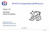 EP375 Computational Physics - gantep.edu.trbingul/ep375/docs/ep375-topic12.pdfSayfa 2 Content 1. Introduction 2. Sound 3. Perception of Sound 4. Physics of Sound 5. PC Sound Cards