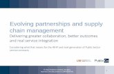 Evolving partnerships and supply chain management · Evolving partnerships and supply chain management Delivering greater collaboration, better outcomes and real service integration