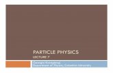 PARTICLE PHYSICS - Nevis Laboratoriesgeorgia/shp2013/shp_07.pdf · Particle/Field formulation 5 In particle physics, we define fields like ϕ(x,t) at every point in spacetime. These