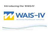 Introducing the WAIS–IV · WAIS-IV Normative Sample • Ages 16-90 • Normative sample: N = 2200 ... Wechsler Adult Intelligence Scale Fourth Edition (WAIS-IV) Created Date:
