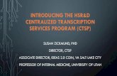INTRODUCING THE HSR&D CENTRALIZED TRANSCRIPTION SERVICES ... · introducing the hsr&d centralized transcription services program (ctsp) susan zickmund, phd director, ctsp associate