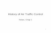 Chap 1 History of Air Traffic Control - Center for Air ...catsr.ite.gmu.edu/SYST460/Chap1HistoryofAirTrafficControl.pdfHistory of Air Traffic Control Nolan, Chap 1. 2 ... – Operation