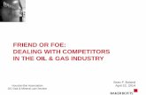 FRIEND OR FOE: DEALING WITH COMPETITORS IN … OR FOE: DEALING WITH COMPETITORS IN THE OIL & GAS ... CHI MEI Optoelectronics Corporation (2010) ... Chesapeake Energy and Encana …
