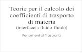 Teorie per il calcolo dei coefficienti di trasporto di materia€¦ · Teorie per il calcolo dei coefficienti di trasporto di materia (interfaccia fluido-fluido) Fenomeni di Trasporto