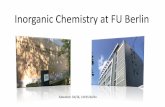 Inorganic Chemistry at FU Berlin · Inorganic Chemistry at FU Berlin - Teaching - • Allgemeine und Anorganische Chemie (Müller, Hasenstab-Riedel) • Chemie der Metalle (Kulak,