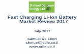 Fast Charging Li-Ion Battery Market Review 2017 Chg Li-Ion...Fast Charging Li-Ion Battery Market Review 2017 ... Sony 18650 Li-Ion cell, 700mAh, 90 Wh/kg ... Shmuel De-Leon Energy