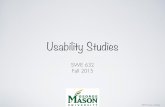 Lecture 7 - Usability Studies - George Mason Universitytlatoza/teaching/swe632f15/Lecture 7... · paper prototype study Wizard of Oz study usability studies ... is and what actions