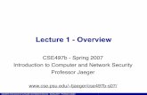 Lecture 1 - Overview - Penn State College of Engineering · 2007-01-17 · CSE497b Introduction to Computer and Network Security - Spring 2007 - Professor Jaeger Lecture 1 - Overview