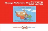 Keep Warm, Keep Well - Homepage | easyhealth.org.uk · Keep Warm, Keep Well Winter 2007/2008 ... Keep warm, keep moving 10 Keeping a warm home 12 ... How to keep your home nice and