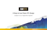 6 Steps to Low Power RTL Design - ANSYS Korea · 6 Steps to Low Power RTL Design Jonghyun Lim, Sr Application Engineer. ... •Power Integrity Verification RTL Design-for-Power Low