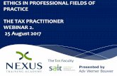 ETHICS IN PROFESSIONAL FIELDS OF PRACTICE THE … · ETHICS IN PROFESSIONAL FIELDS OF PRACTICE THE TAX PRACTITIONER WEBINAR 2. 25 August 2017 Presented by Adv Werner Bouwer