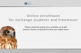Online enrollment for exchange students and Freemover · Online enrollment for exchange students and Freemover ... The online enrollment system will ask you to fill in information