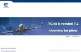 TCAS II version 7 - Eurocontrol · • “Level off, level off” RA will reduce instances of: • RAs – as follow up RAs are less likely • Level busts as a result of RA ... TCAS