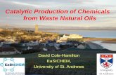 Catalytic Production of Chemicals from Waste Natural … · Catalytic Production of Chemicals from Waste Natural Oils . Oil ... D. V. Tyers, S. P. Crabtree and M ... Green Chemistry