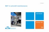 NDO in aircraft maintenance - Netherlands Aerospace NDT …ndt.aero/images/docs/4KLMWensink.pdf · NDT in aircraft maintenance Resulting in: • Meeting with fleet manager and fleet