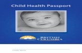BC Child Health Passport - British Columbia · 2 Always take this Child Health Passport with you when your child gets immunized. Keep it with other important papers, as your child