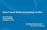 Beat Fraud While Increasing Profits - PYMNTS.com€¦ · reviewer productivity © 2011 CyberSource. ... • Credit Report • AVS/CVN ... managed transactions annually