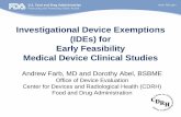 Investigational Device Exemptions (IDEs) for Early ... · Investigational Device Exemptions (IDEs) for Early Feasibility Medical Device Clinical Studies. Andrew Farb, MD and Dorothy