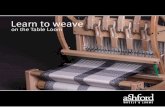 Learn to weave - Ashford · We make a range of table looms. The four and eight shaft looms are available 40, 60 or 80cm (16, 24 or 32in) wide. ... Learn to weave on the Loom.