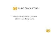 Cube Grade Control System GCX II - Underground€¦ · Overview . The Cube Grade Control system (GCX II) is an integrated, Surpac based grade estimation and reporting system for Open