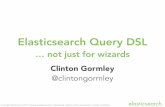 Elasticsearch Query DSL - Berlin Buzzwords .Elasticsearch Query DSL not just for wizards. Copyright