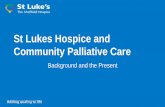 St Lukes Hospice and Community Palliative Care - … Lukes Hospice and... · Case Study •Supported in a Care Home setting •SLCN supported staff with clinical management plan ...