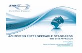 ACHIEVING INTEROPERABLE STANDARDS - ETSI - … Interoperable... · • Femtocell • Fixed Mobile Convergence (FMCA) ... • For testing) Achieving Interoperable Standards – Validated