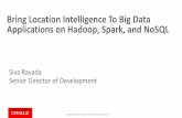 Bring Location Intelligence To Big Data Applications on ... · –Using the Oracle NoSQL Key-Value API Hadoop classes –Using the Oracle NoSQL Table API Hadoop classes –Using the