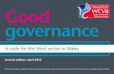 Good governance - Wales Council for Voluntary Action · Good governance A code for the third sector in Wales 3 Contents Foreword 4 Development of the Code 5 Using the Code 6 Introduction